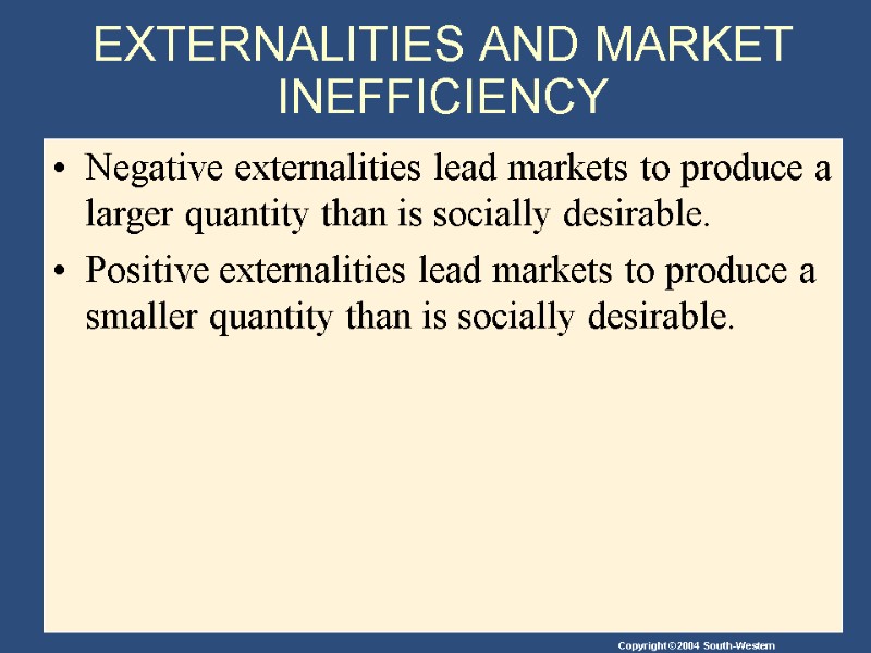 EXTERNALITIES AND MARKET INEFFICIENCY Negative externalities lead markets to produce a larger quantity than